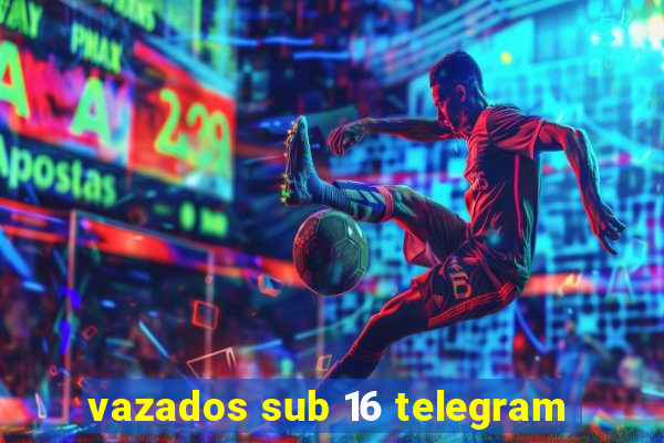 vazados sub 16 telegram